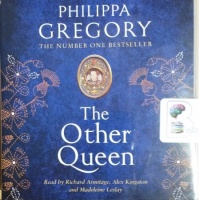 The Other Queen written by Philippa Gregory performed by Richard Armitage, Alex Kingston and Madeleine Leslay on CD (Unabridged)